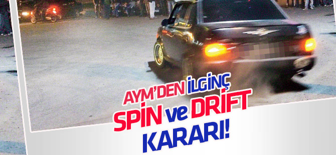 Anayasa Mahkemesinden ilginç "spin ve drift" kararı!