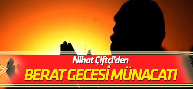 Nihat Çiftçi'den Berat Gecesi münacatı