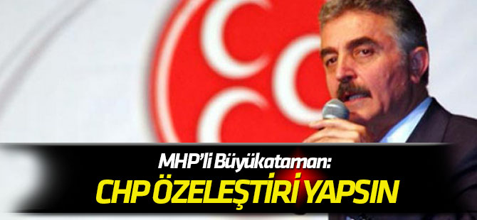 MHP’li Büyükataman: "CHP yöneticileri bizi suçlayacağı yerde öz eleştiri yapsa daha yerinde olacak”