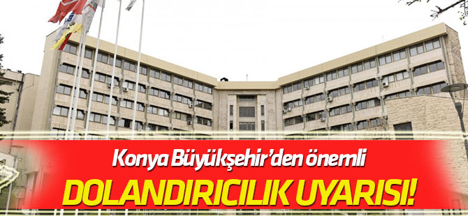 Büyükşehir’den dolandırıcılık duyurusu