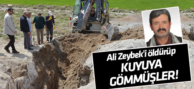 Ali Zeybek'i öldürüp kuyuya gömmüşler