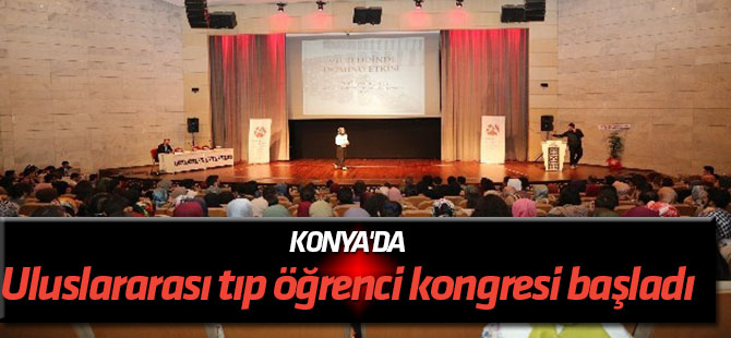 Konya'da, uluslararası tıp öğrenci kongresi başladı