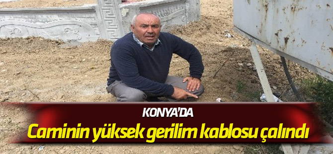 Konya'da caminin yüksek gerilim kablosu çalındı
