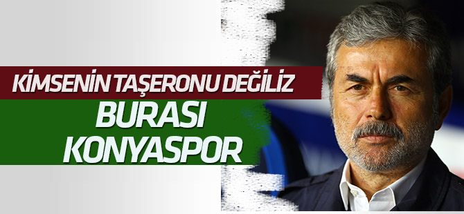 Aykut Kocaman: Kimsenin taşerounu değiliz! Burası Konyaspor!