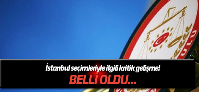 Belli oldu... İstanbul seçimleriyle ilgili kritik gelişme!