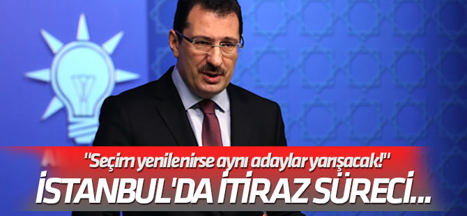 İstanbul'da itiraz süreci... "Seçim yenilenirse aynı adaylar yarışacak!"