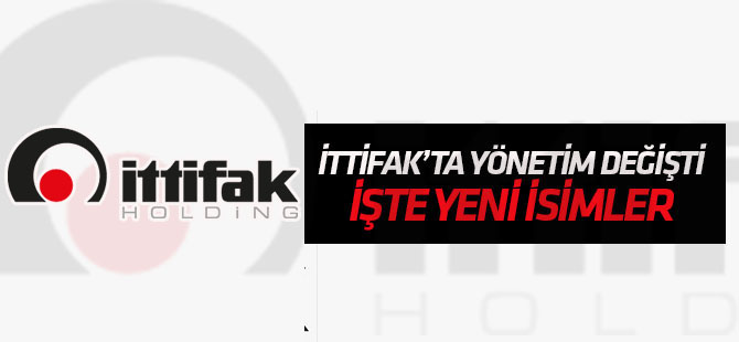 İttifak Holding'te yönetim değişti