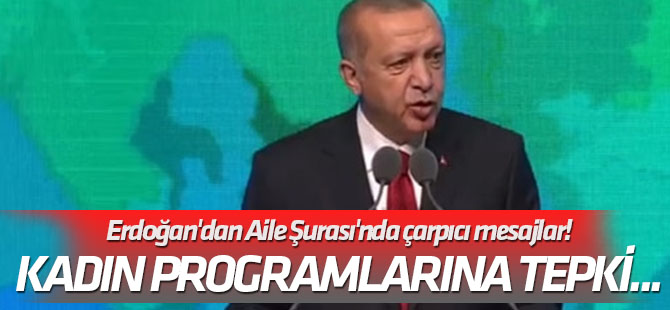 Kadın programlarına tepki... Erdoğan'dan Aile Şurası'nda çarpıcı mesajlar!