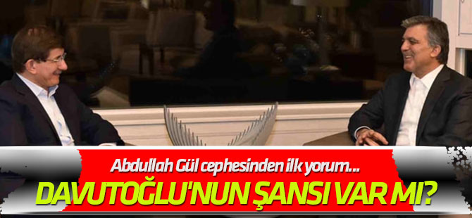 Davutoğlu'nun şansı var mı? Abdullah Gül cephesinden ilk yorum...
