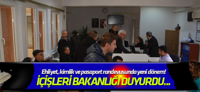 Ehliyet, kimlik ve pasaport randevusunda yeni dönem!