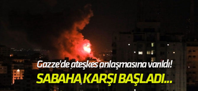 Gazze'de ateşkes anlaşmasına varıldı!