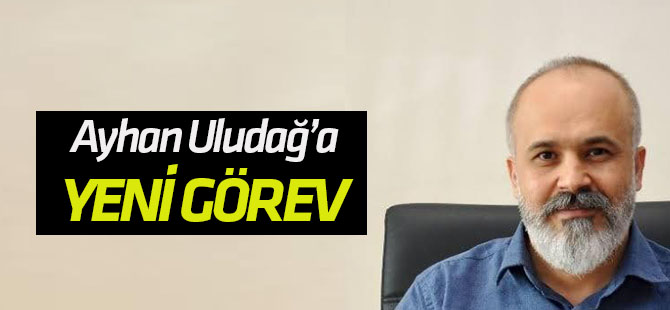 Ayhan Uludağ'a yeni görev!