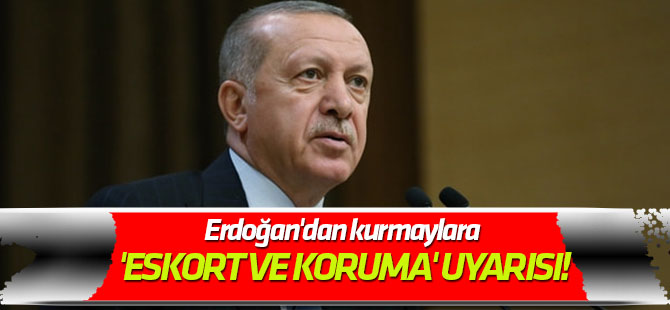 Erdoğan'dan kurmaylara 'eskort ve koruma' uyarısı!