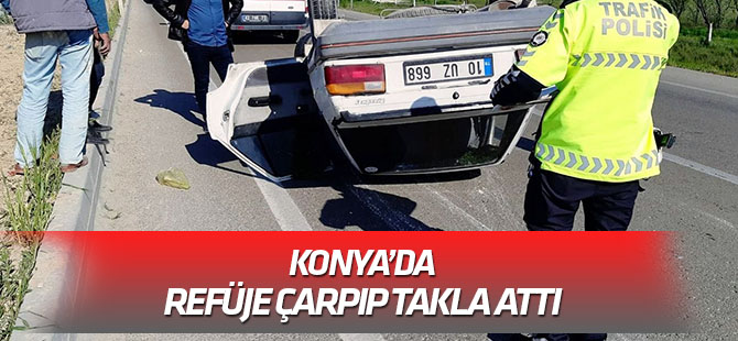 Konya'da araç refüje çarparak takla attı