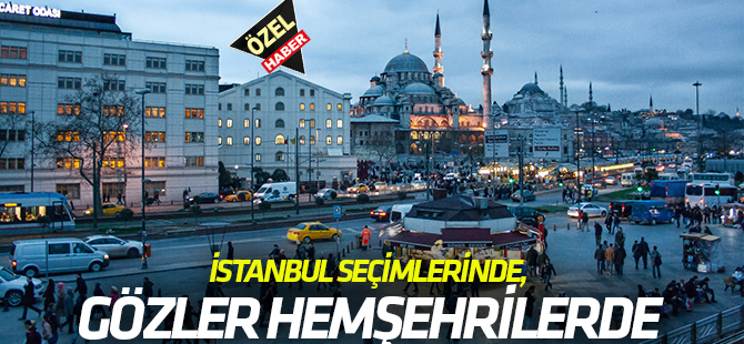 ​İSTANBUL SEÇİMLERİNDE  GÖZLER HEMŞEHRİLERDE