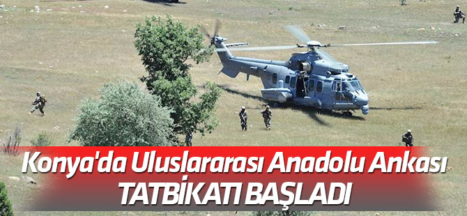 Konya'da Uluslararası Anadolu Ankası-2019 tatbikatı başladı