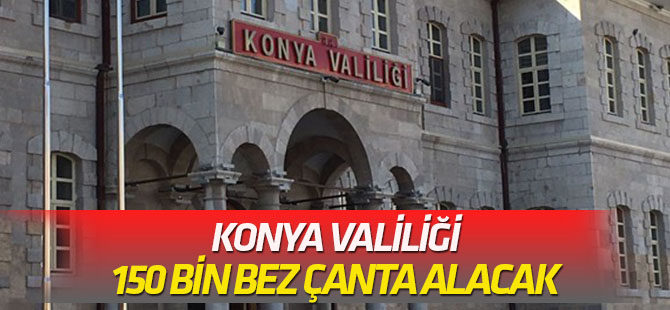 Konya Valiliği bez çanta satın alacak