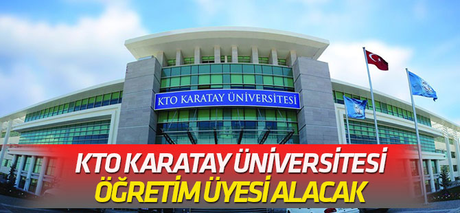 KTO Karatay Üniversitesi öğretim üyesi alacak