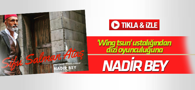 Patitaht'ın Kaşgarlı Nadir Bey'i Salman Ataş.. Wing tsun" ustalığından dizi oyunculuğuna