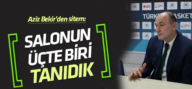 Aziz Bekir'den sitem: Salonun 3'te biri tanıdık