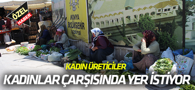 Kadınlar, çarşıda yer istiyor