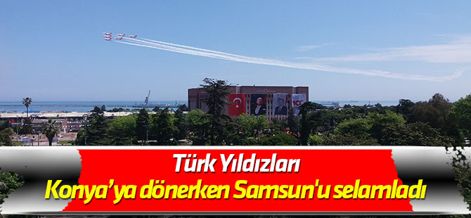 Türk Yıldızları, Konya’ya dönerken Samsun'u selamladı