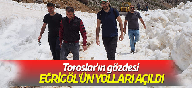 Toroslar'ın gözdesi Eğrigöl'ün yolları açıldı