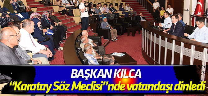 Başkan Kılca,  “Karatay Söz Meclisi”nde vatandaşı dinledi
