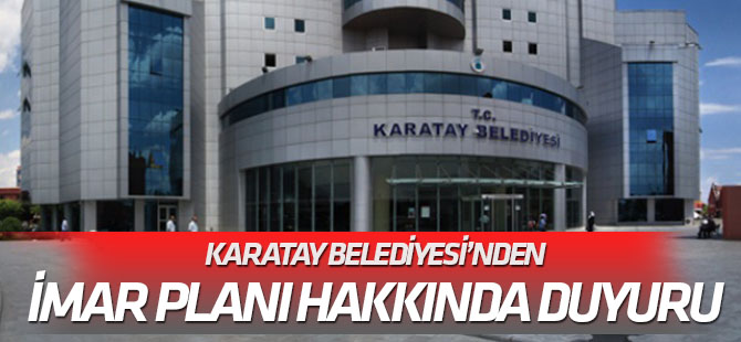 Karatay Belediyesi'nden imar planı hakkında önemli duyuru