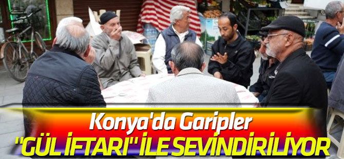 Konya'da Garipler "Gül İftarı" ile Sevindiriliyor