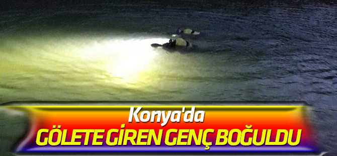 Konya'da gölete giren genç boğuldu