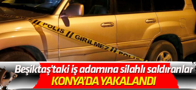 Beşiktaş'taki iş adamına silahlı saldırı
