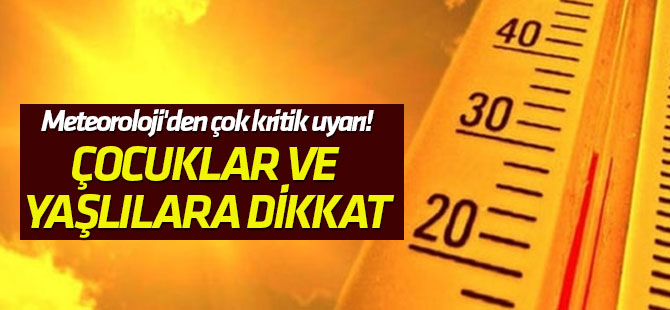 Çocuklar ve yaşlılara dikkat Meteoroloji'den çok kritik uyarı!