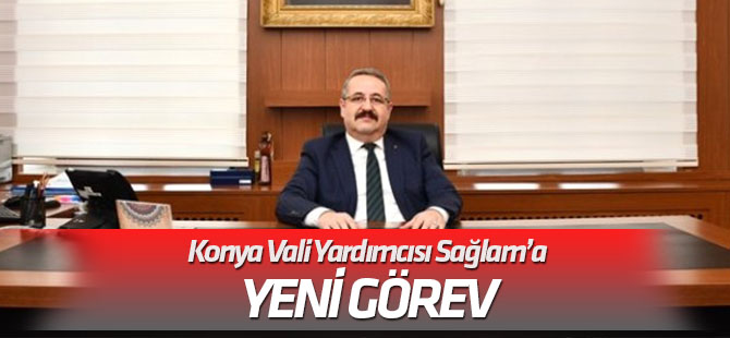 Konya Vali Yardımcısı Sağlam'a yeni görev