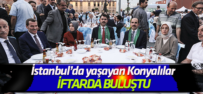 İstanbul’da yaşayan Konyalılar iftarda buluştu