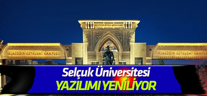 Selçuk Üniversitesi yazılımı yeniliyor