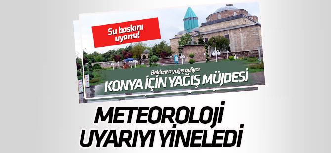 Meteoroloji Konya için kuvvetli yağış uyarısını yineledi