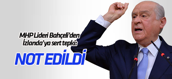 Bahçeli'den İzlanda'daya sert tepki: Not edildi
