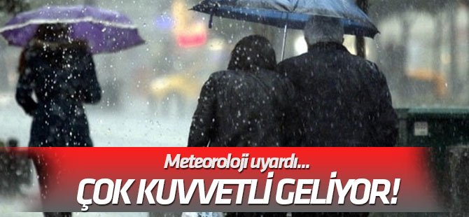 Meteoroloji uyardı... Çok kuvvetli geliyor!