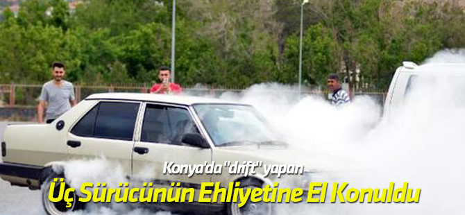 Konya'da "drift" yapan üç sürücünün ehliyetine el konuldu