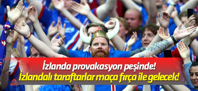 İzlandalı taraftarlar maça fırça ile gelecek!