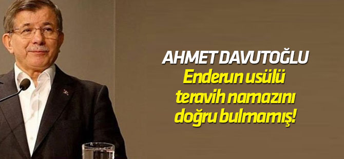 Davutoğlu, Enderun enderun usülü Teravih namazını eleştirdi