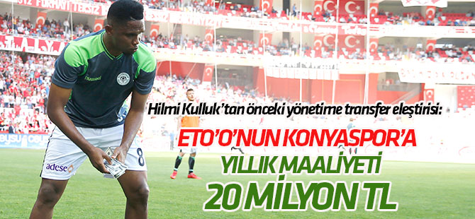 Konyaspor'daan Eski yönetime transfer eleştirisi: Eto'o'nun yıllık maaliyeti 3 milyon Euro