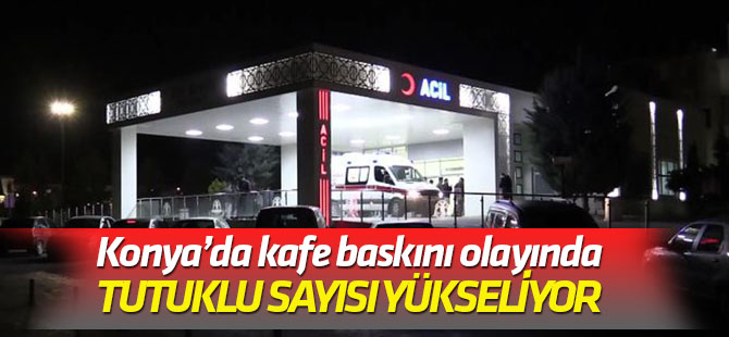 Konya'da kafede tüfekle ateş açılması olayında tutukla sayısı yükseldi