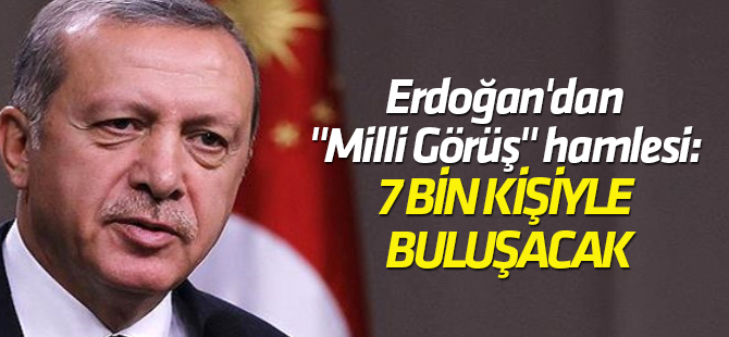 Erdoğan'dan "Milli Görüş" hamlesi: 7 bin kişiyle buluşacak