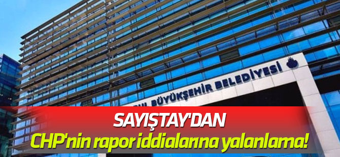 Sayıştay'dan CHP'nin rapor iddialarına yalanlama!
