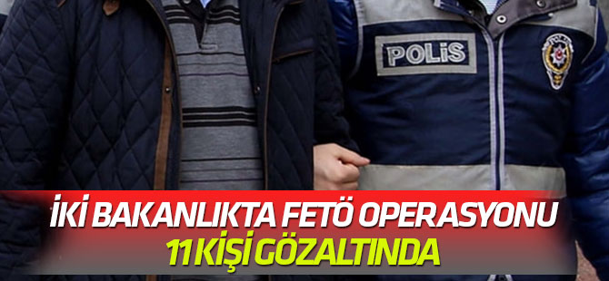 Çok sayıda gözaltı var... İki bakanlıkta FETÖ soruşturması!