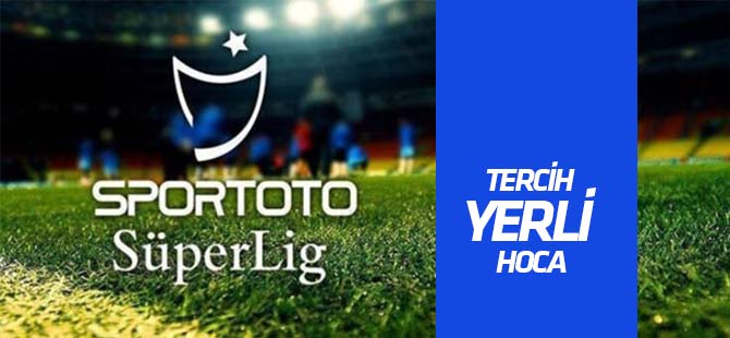 Süper Lig'e yerli hoca damgası