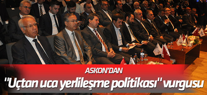ASKON’dan "uçtan uca yerlileşme politikası" vurgusu