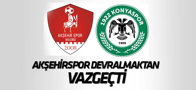 Akşehirspor, 1922 Konyaspor'u devralmaktan vazgeçti